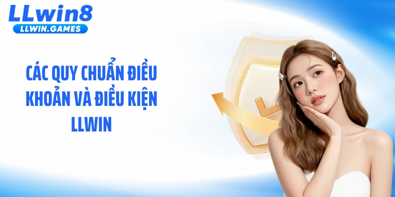 Các quy chuẩn điều khoản và điều kiện LLWIN