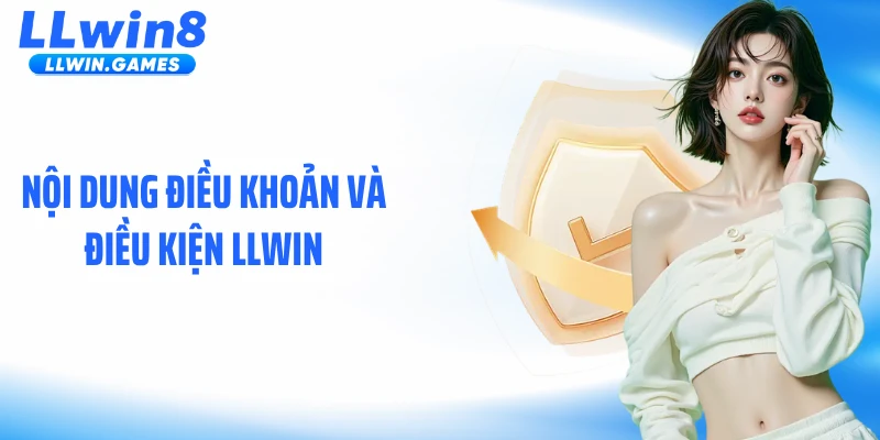 Nội dung điều khoản và điều kiện LLWIN