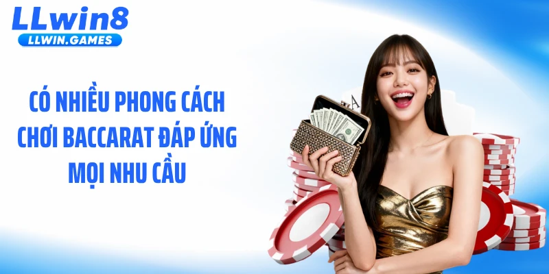 Có nhiều phong cách chơi Baccarat đáp ứng mọi nhu cầu