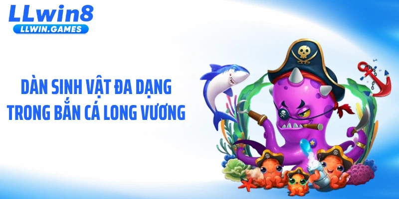Dàn sinh vật đa dạng trong bắn cá long vương