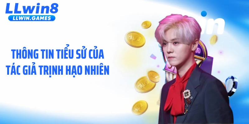 Thông tin tiểu sử của Tác giả Trịnh Hạo Nhiên